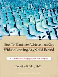 How To Eliminate Achievement Gap Without Leaving Any Child Behind: Teacher's Edition