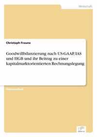 Goodwillbilanzierung nach US-GAAP, IAS und HGB und ihr Beitrag zu einer kapitalmarktorientierten Rechnungslegung