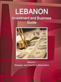 Lebanon Investment and Business Guide Volume 1 Strategic and Practical Information