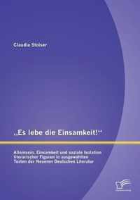 "Es lebe die Einsamkeit!": Alleinsein, Einsamkeit und soziale Isolation literarischer Figuren in ausgewählten Texten der Neueren Deutschen Literatur