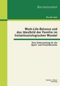 Work-Life-Balance und das Idealbild der Familie im freizeitsoziologischen Wandel