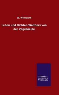 Leben und Dichten Walthers von der Vogelweide