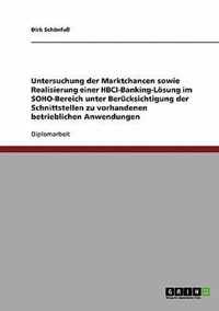 Untersuchung der Marktchancen sowie Realisierung einer HBCI-Banking-Loesung im SOHO-Bereich unter Berucksichtigung der Schnittstellen zu vorhandenen betrieblichen Anwendungen