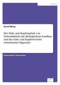 Der Zink- und Kupfergehalt von Lebensmitteln aus oekologischem Landbau und der Zink- und Kupferverzehr erwachsener Vegetarier