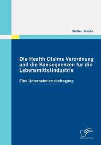 Die Health Claims Verordnung und die Konsequenzen für die Lebensmittelindustrie: Eine Unternehmensbefragung