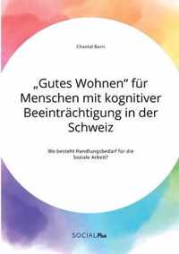 Gutes Wohnen fur Menschen mit kognitiver Beeintrachtigung in der Schweiz. Wo besteht Handlungsbedarf fur die Soziale Arbeit?