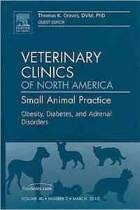 Obesity, Diabetes, and Adrenal Disorders, An Issue of Veterinary Clinics: Small Animal Practice