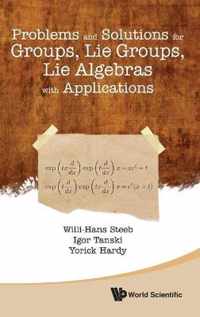 Problems And Solutions For Groups, Lie Groups, Lie Algebras With Applications