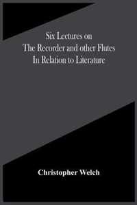 Six Lectures On The Recorder And Other Flutes In Relation To Literature