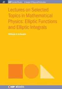 Lectures on Selected Topics in Mathematical Physics: Elliptic Functions and Elliptic Integrals