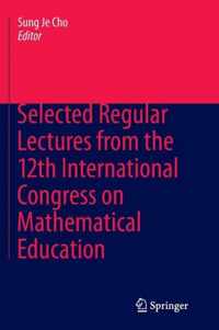 Selected Regular Lectures from the 12th International Congress on Mathematical Education