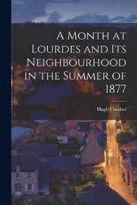 A Month at Lourdes and Its Neighbourhood in the Summer of 1877