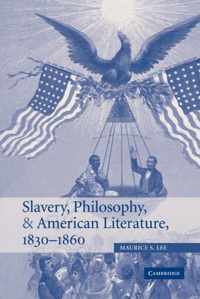 Slavery, Philosophy, and American Literature, 1830-1860