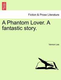 A Phantom Lover. a Fantastic Story.