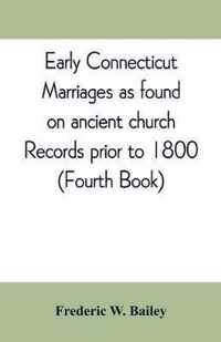 Early Connecticut marriages as found on ancient church records prior to 1800