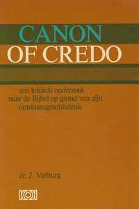 Canon of Credo. Een kritisch onderzoek naar de Bijbel op grond van zijn ontstaansgeschiedenis