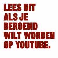 Lees dit  -   Lees dit als je beroemd wilt worden op YouTube.