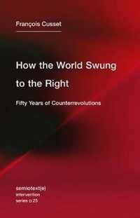 How the World Swung to the Right  Fifty Years of Counterrevolutions