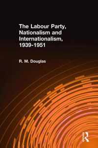 The Labour Party, Nationalism and Internationalism, 1939-1951