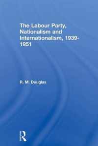 The Labour Party, Nationalism and Internationalism, 1939-1951