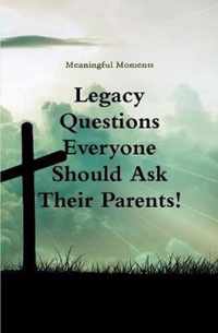 Legacy Questions  Everyone  Should Ask Their Parents!