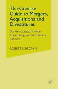 The Concise Guide to Mergers, Acquisitions and Divestitures: Business, Legal, Finance, Accounting, Tax and Process Aspects