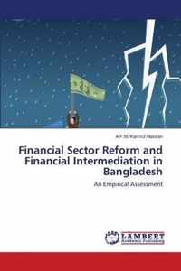 Financial Sector Reform and Financial Intermediation in Bangladesh