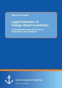 Legal Protection of Foreign Direct Investment. A Critical Assessment with Focus on South Africa and Zimbabwe