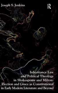 Inheritance Law and Political Theology in Shakespeare and Milton