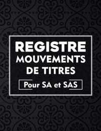 Registre mouvements de titres pour SA et SAS: Cahier utile pour la gestion des mouvements de titres - Livre pour L'enregistrement chronologique des acquisitions et cessions d'actions pour SAS et SA - 141 pages (Grand format A4