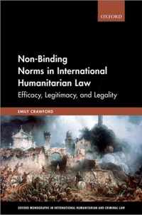 Non-Binding Norms in International Humanitarian Law: Efficacy, Legitimacy, and Legality