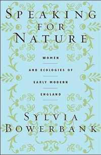 Speaking for Nature - Women and Ecologies of Early  Modern England