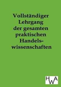 Vollstandiger Lehrgang der gesamten praktischen Handelswissenschaften