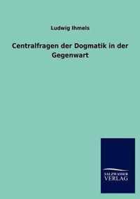 Centralfragen der Dogmatik in der Gegenwart