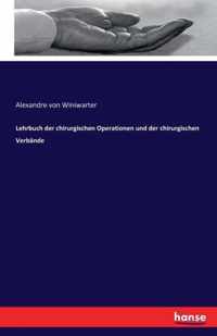 Lehrbuch der chirurgischen Operationen und der chirurgischen Verbande