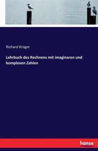 Lehrbuch des Rechnens mit imaginaren und komplexen Zahlen