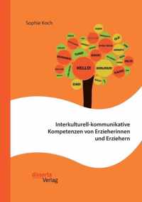 Interkulturell-kommunikative Kompetenzen von Erzieherinnen und Erziehern