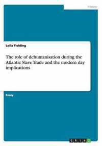 The role of dehumanisation during the Atlantic Slave Trade and the modern day implications