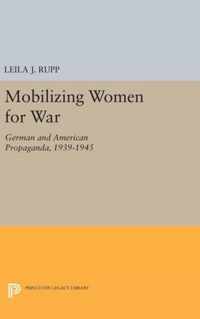 Mobilizing Women for War - German and American Propaganda, 1939-1945