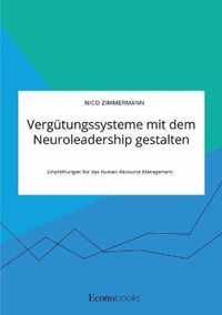 Vergutungssysteme mit dem Neuroleadership gestalten. Empfehlungen fur das Human Resource Management