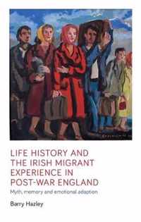 Life History and the Irish Migrant Experience in Post-War England