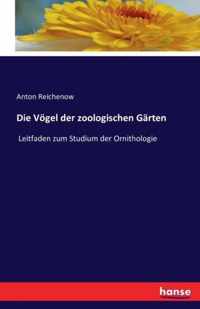 Die Vögel der zoologischen Gärten: Leitfaden zum Studium der Ornithologie