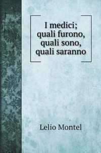 I medici; quali furono, quali sono, quali saranno