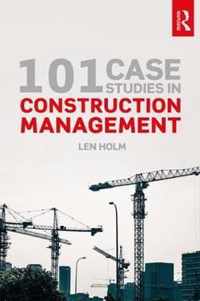 101 Case Studies in Construction Management