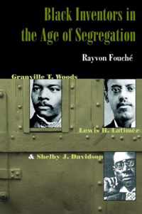 Black Inventors in the Age of Segregation - Granville T.Woods, Lewis H. Latimer, and Shelby J. Davidson