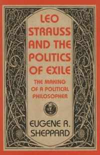 Leo Strauss and the Politics of Exile - The Making of a Political Philosopher