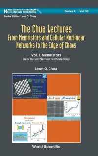 Chua Lectures, The: From Memristors And Cellular Nonlinear Networks To The Edge Of Chaos - Volume I. Memristors