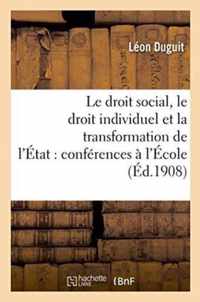 Le Droit Social, Le Droit Individuel Et La Transformation de l'Etat: Conferences Faites A l'Ecole