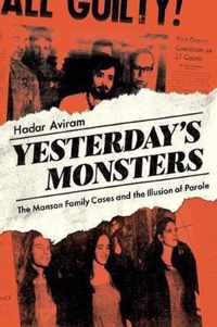 Yesterday`s Monsters  The Manson Family Cases and the Illusion of Parole