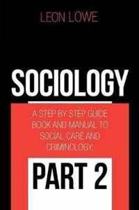 Sociology: A Step by Step Guide Book and Manual to Social Care and Criminology